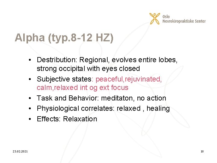 Alpha (typ. 8 -12 HZ) • Destribution: Regional, evolves entire lobes, strong occipital with