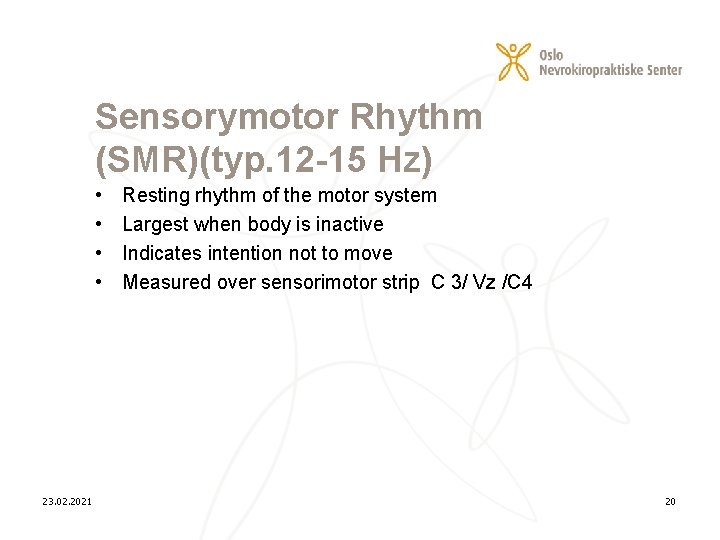 Sensorymotor Rhythm (SMR)(typ. 12 -15 Hz) • • 23. 02. 2021 Resting rhythm of