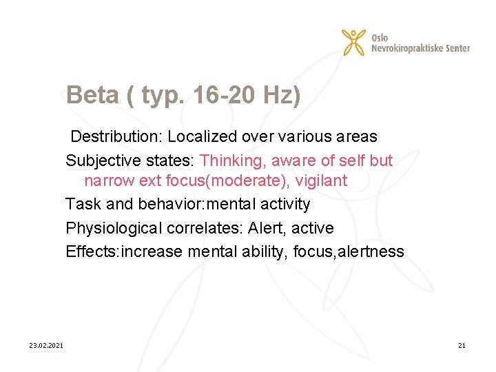 Beta ( typ. 16 -20 Hz) Destribution: Localized over various areas Subjective states: Thinking,