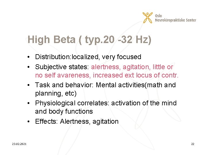 High Beta ( typ. 20 -32 Hz) • Distribution: localized, very focused • Subjective