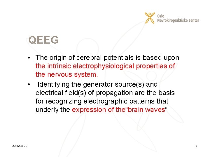 QEEG • The origin of cerebral potentials is based upon the intrinsic electrophysiological properties