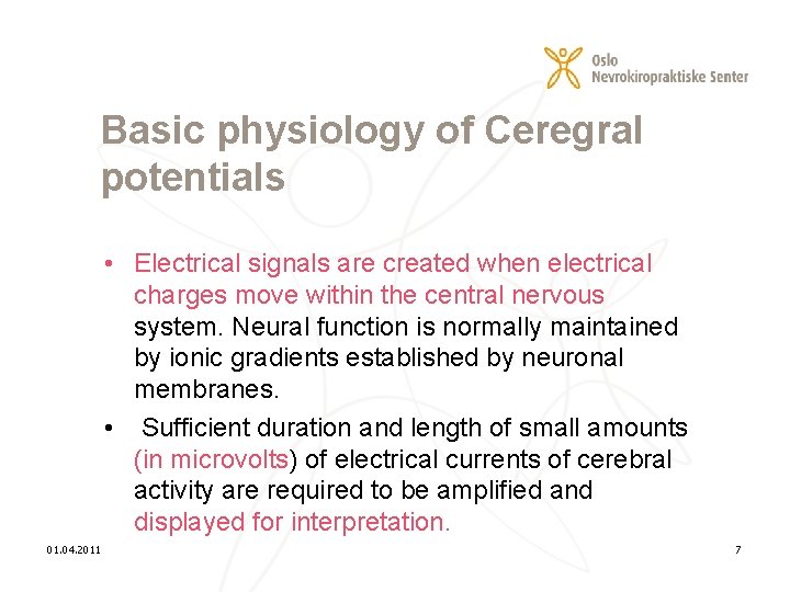 Basic physiology of Ceregral potentials • Electrical signals are created when electrical charges move