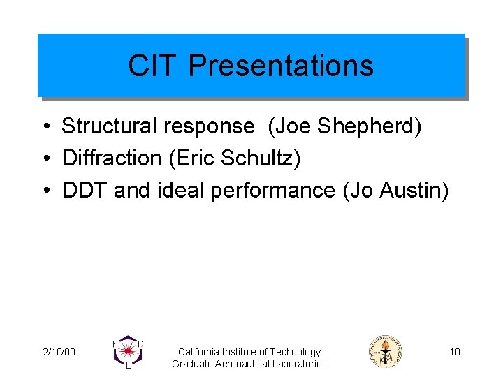 CIT Presentations • Structural response (Joe Shepherd) • Diffraction (Eric Schultz) • DDT and