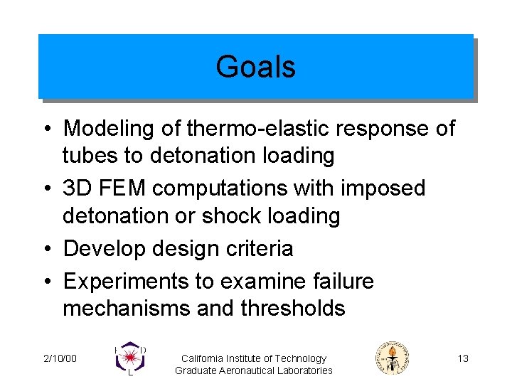 Goals • Modeling of thermo-elastic response of tubes to detonation loading • 3 D