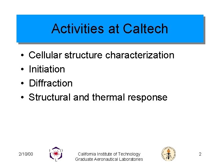 Activities at Caltech • • Cellular structure characterization Initiation Diffraction Structural and thermal response