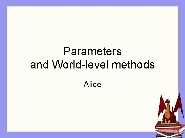 Parameters and World-level methods Alice 