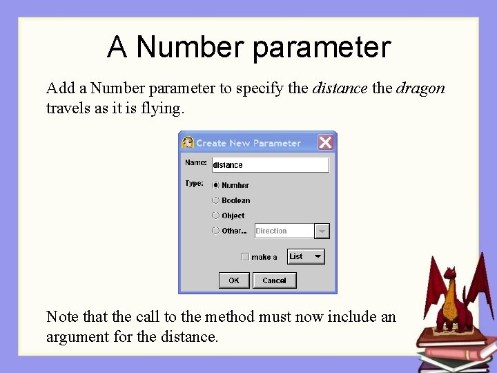 A Number parameter Add a Number parameter to specify the distance the dragon travels