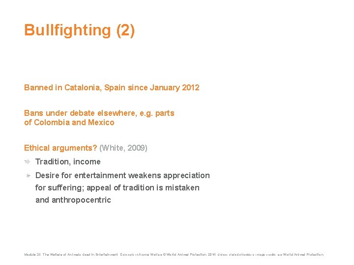 Bullfighting (2) Banned in Catalonia, Spain since January 2012 Bans under debate elsewhere, e.