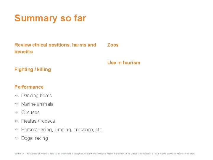 Summary so far Review ethical positions, harms and benefits Zoos Use in tourism Fighting