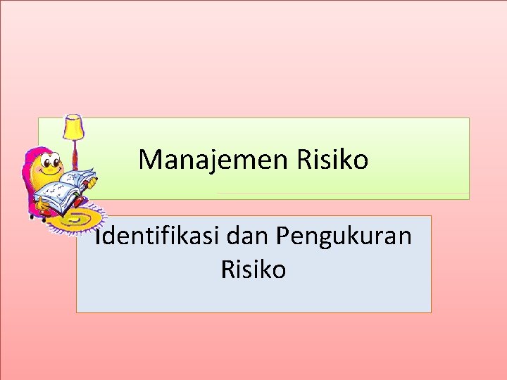 Manajemen Risiko Identifikasi dan Pengukuran Risiko 