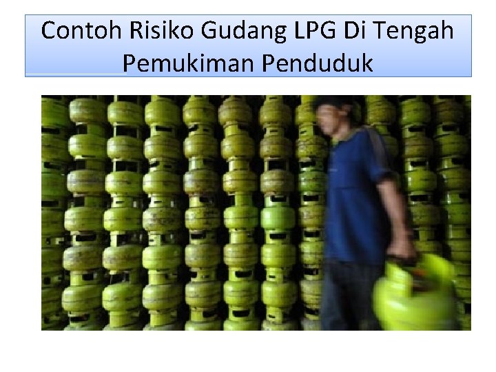 Contoh Risiko Gudang LPG Di Tengah Pemukiman Penduduk 