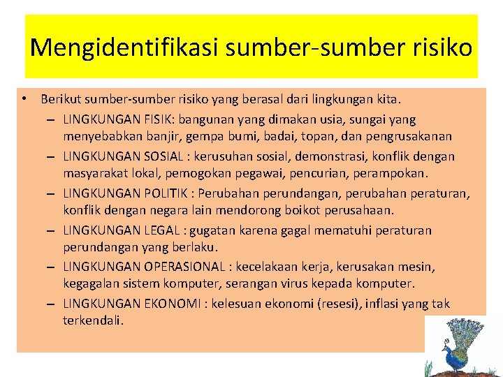 Mengidentifikasi sumber-sumber risiko • Berikut sumber-sumber risiko yang berasal dari lingkungan kita. – LINGKUNGAN