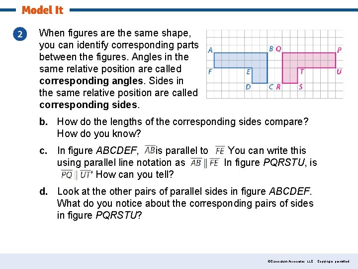 When figures are the same shape, you can identify corresponding parts between the figures.