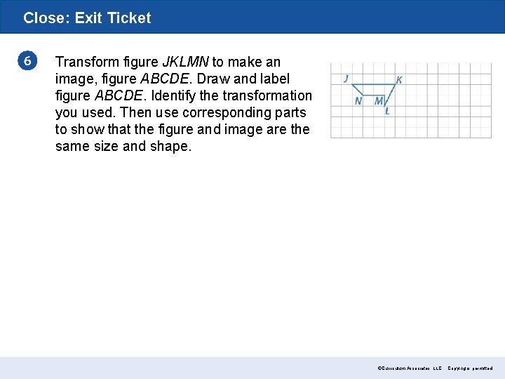 Close: Exit Ticket Transform figure JKLMN to make an image, figure ABCDE. Draw and