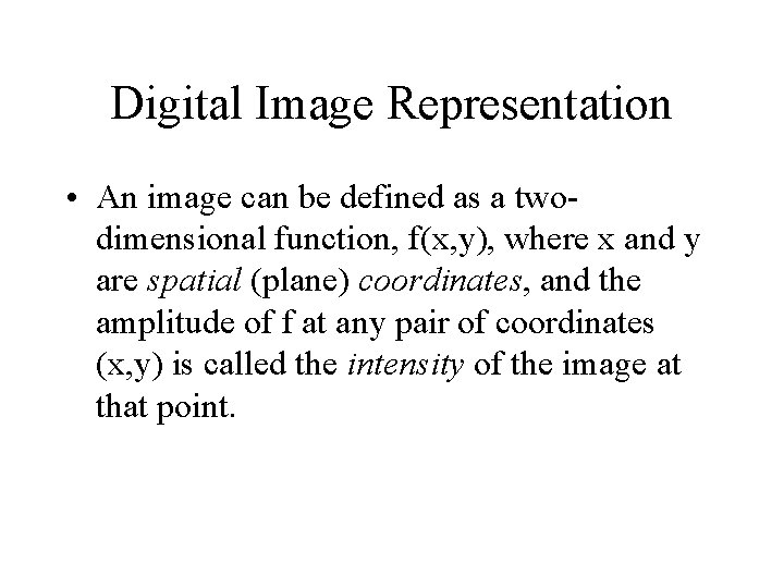 Digital Image Representation • An image can be defined as a twodimensional function, f(x,