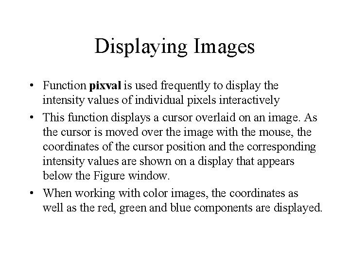 Displaying Images • Function pixval is used frequently to display the intensity values of