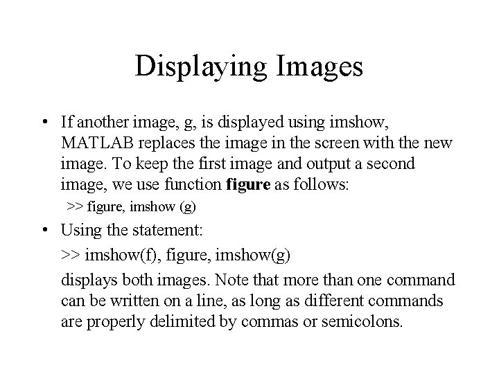 Displaying Images • If another image, g, is displayed using imshow, MATLAB replaces the