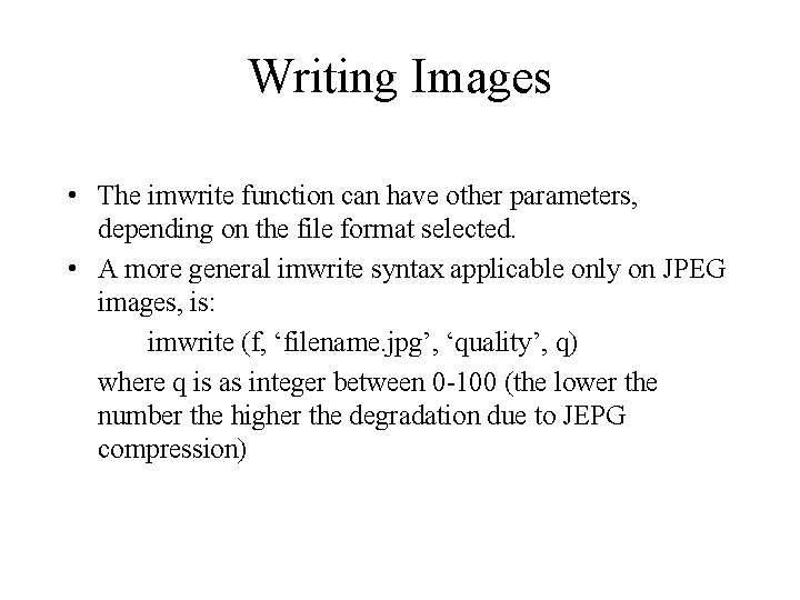 Writing Images • The imwrite function can have other parameters, depending on the file