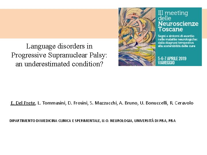 Language disorders in Progressive Supranuclear Palsy: an underestimated condition? E. Del Prete, L. Tommasini,
