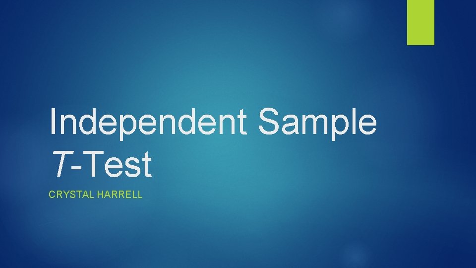 Independent Sample T-Test CRYSTAL HARRELL 