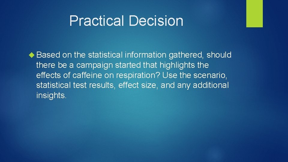 Practical Decision Based on the statistical information gathered, should there be a campaign started
