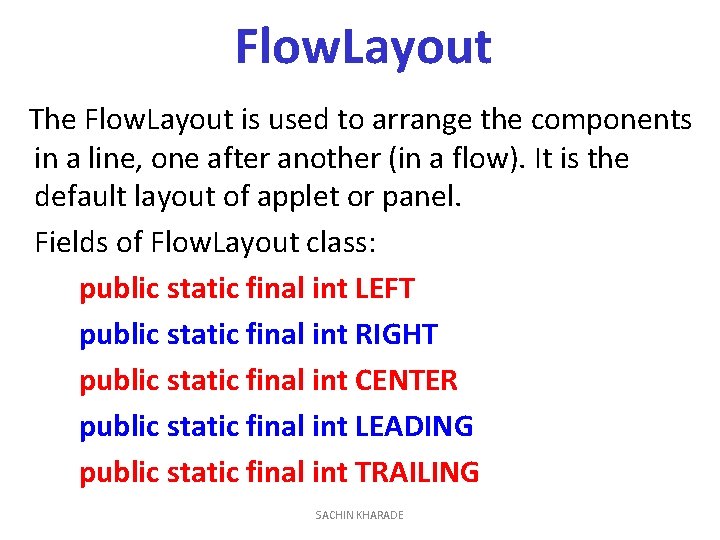 Flow. Layout The Flow. Layout is used to arrange the components in a line,