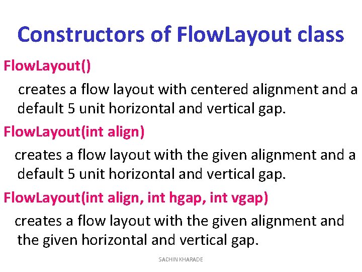 Constructors of Flow. Layout class Flow. Layout() creates a flow layout with centered alignment