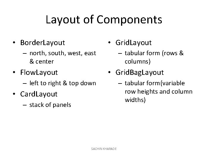 Layout of Components • Border. Layout • Grid. Layout – north, south, west, east