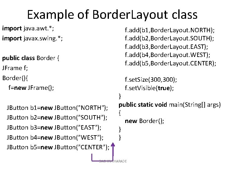 Example of Border. Layout class import java. awt. *; f. add(b 1, Border. Layout.