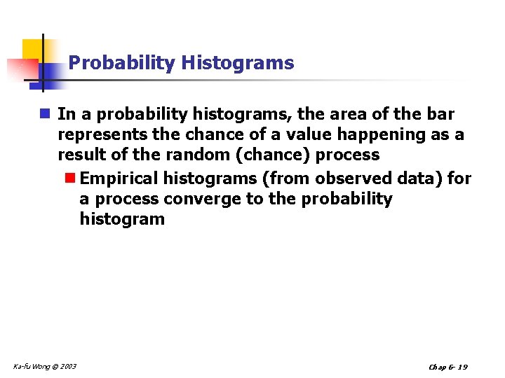 Probability Histograms n In a probability histograms, the area of the bar represents the