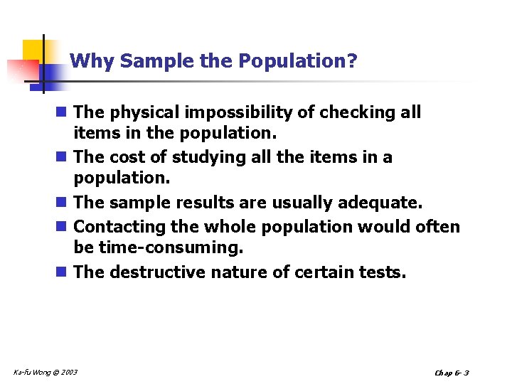 Why Sample the Population? n The physical impossibility of checking all items in the