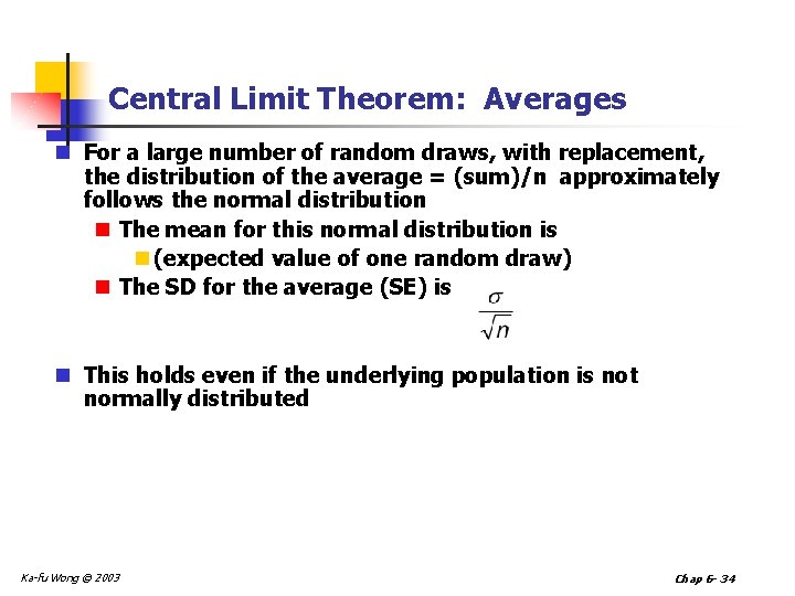 Central Limit Theorem: Averages n For a large number of random draws, with replacement,