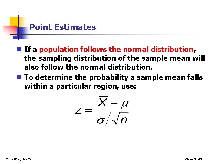 Point Estimates n If a population follows the normal distribution, the sampling distribution of