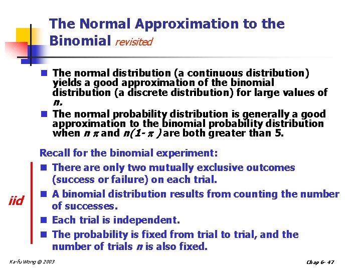 The Normal Approximation to the Binomial revisited n The normal distribution (a continuous distribution)