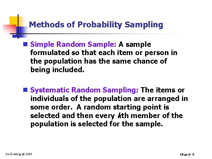 Methods of Probability Sampling n Simple Random Sample: A sample formulated so that each