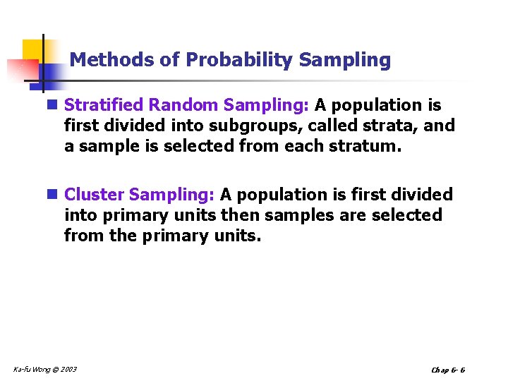 Methods of Probability Sampling n Stratified Random Sampling: A population is first divided into