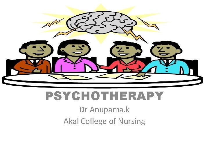 PSYCHOTHERAPY Dr Anupama. k Akal College of Nursing 