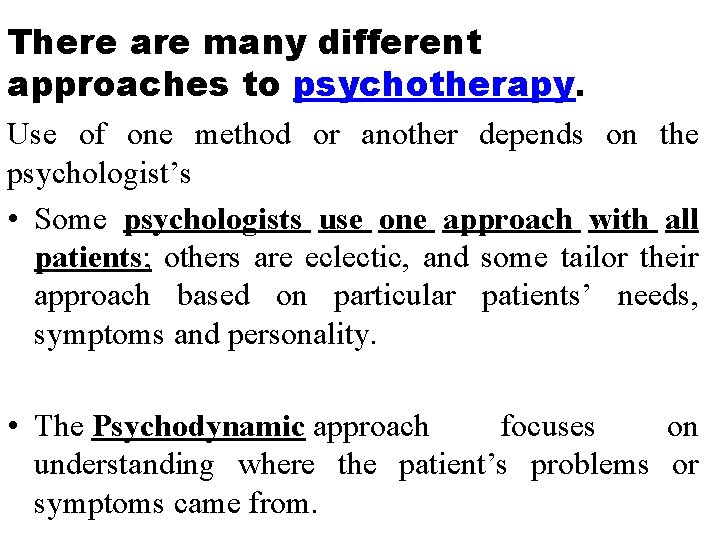 There are many different approaches to psychotherapy. Use of one method or another depends