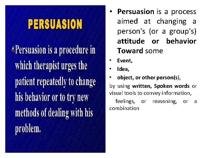  • Persuasion is a process aimed at changing a person's (or a group's)