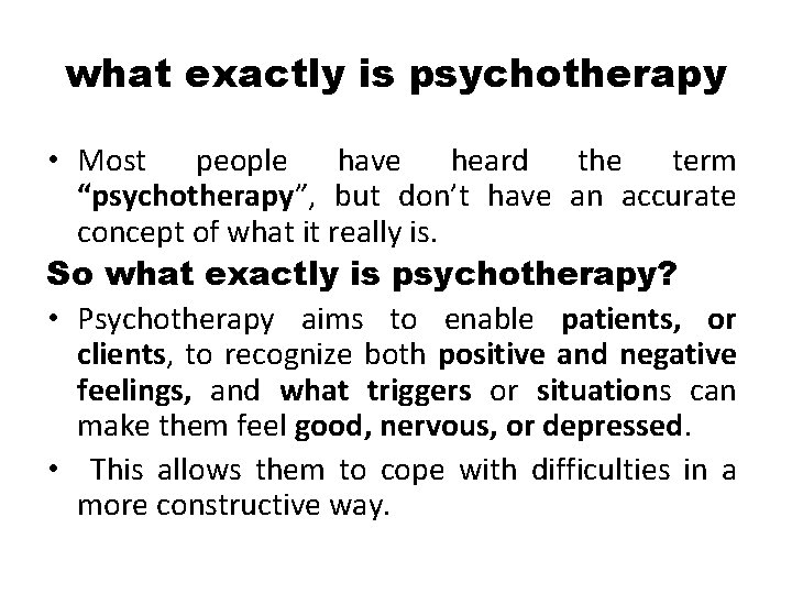 what exactly is psychotherapy • Most people have heard the term “psychotherapy”, but don’t