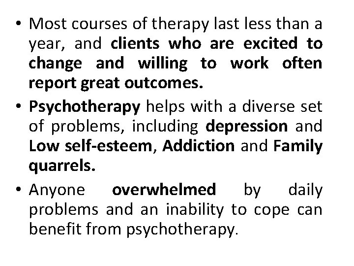  • Most courses of therapy last less than a year, and clients who