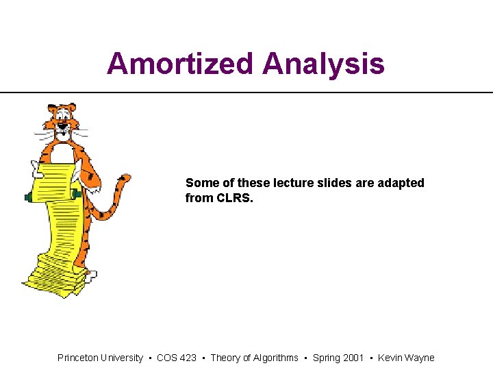 Amortized Analysis Some of these lecture slides are adapted from CLRS. Princeton University •