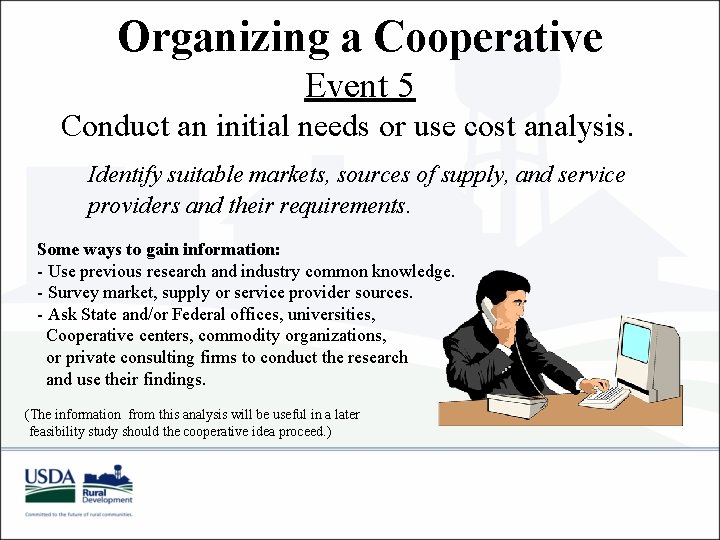Organizing a Cooperative Event 5 Conduct an initial needs or use cost analysis. Identify