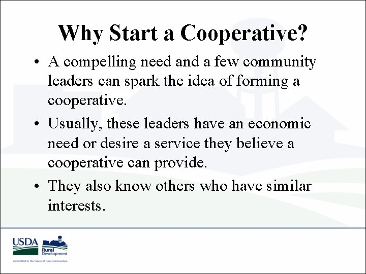 Why Start a Cooperative? • A compelling need and a few community leaders can