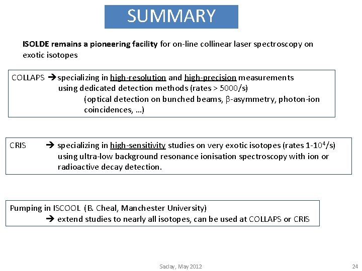 SUMMARY ISOLDE remains a pioneering facility for on-line collinear laser spectroscopy on exotic isotopes