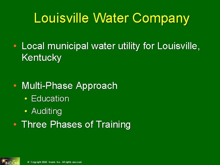 Louisville Water Company • Local municipal water utility for Louisville, Kentucky • Multi-Phase Approach