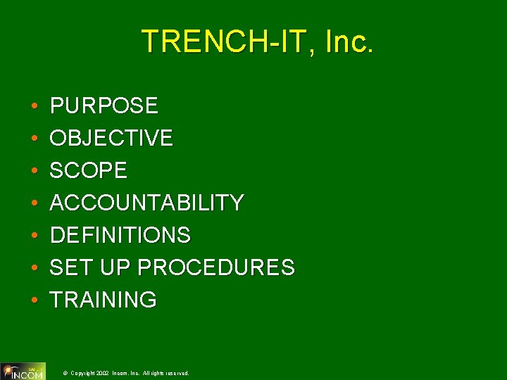 TRENCH-IT, Inc. • • PURPOSE OBJECTIVE SCOPE ACCOUNTABILITY DEFINITIONS SET UP PROCEDURES TRAINING ©
