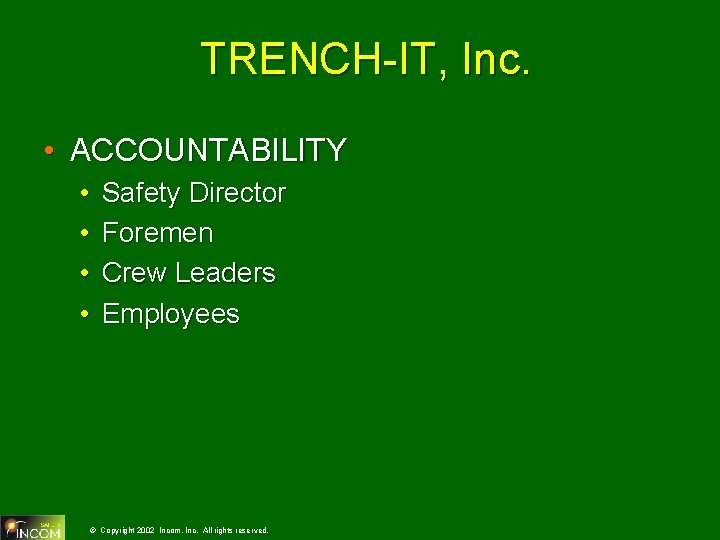 TRENCH-IT, Inc. • ACCOUNTABILITY • • Safety Director Foremen Crew Leaders Employees © Copyright