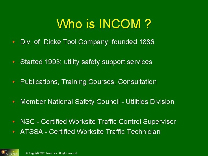Who is INCOM ? • Div. of Dicke Tool Company; founded 1886 • Started