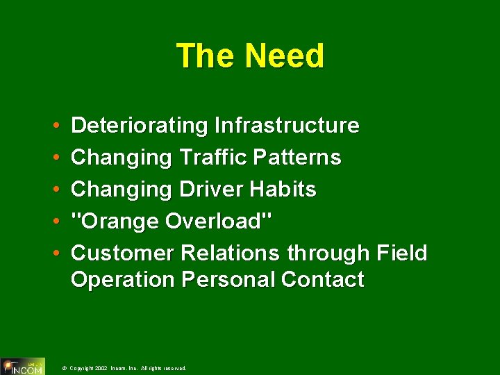 The Need • • • Deteriorating Infrastructure Changing Traffic Patterns Changing Driver Habits "Orange